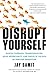 Disrupt Yourself by Jay Samit