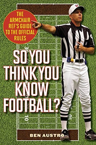 So You Think You Know Football?: The Armchair Ref's Guide to the Official Rules (Paperback)