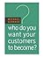 Who Do You Want Your Customers to Become?