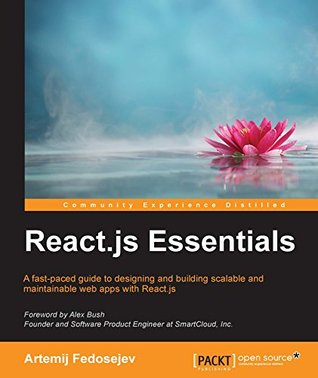 React.js Essentials: A fast-paced guide to designing and building scalable and maintainable web apps with React.js (Kindle Edition)