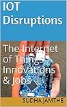 IoT Disruptions by Sudha Jamthe