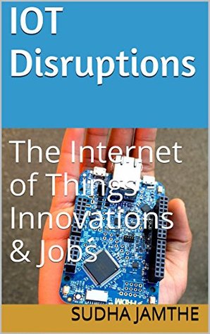 IoT Disruptions: The Internet of Things - Innovations & Jobs (Kindle Edition)