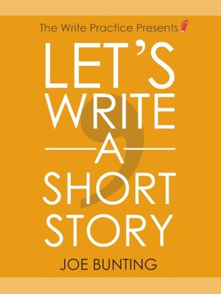Let's Write a Short Story!: Get Published Sooner with Your First Short Story (Kindle Edition)