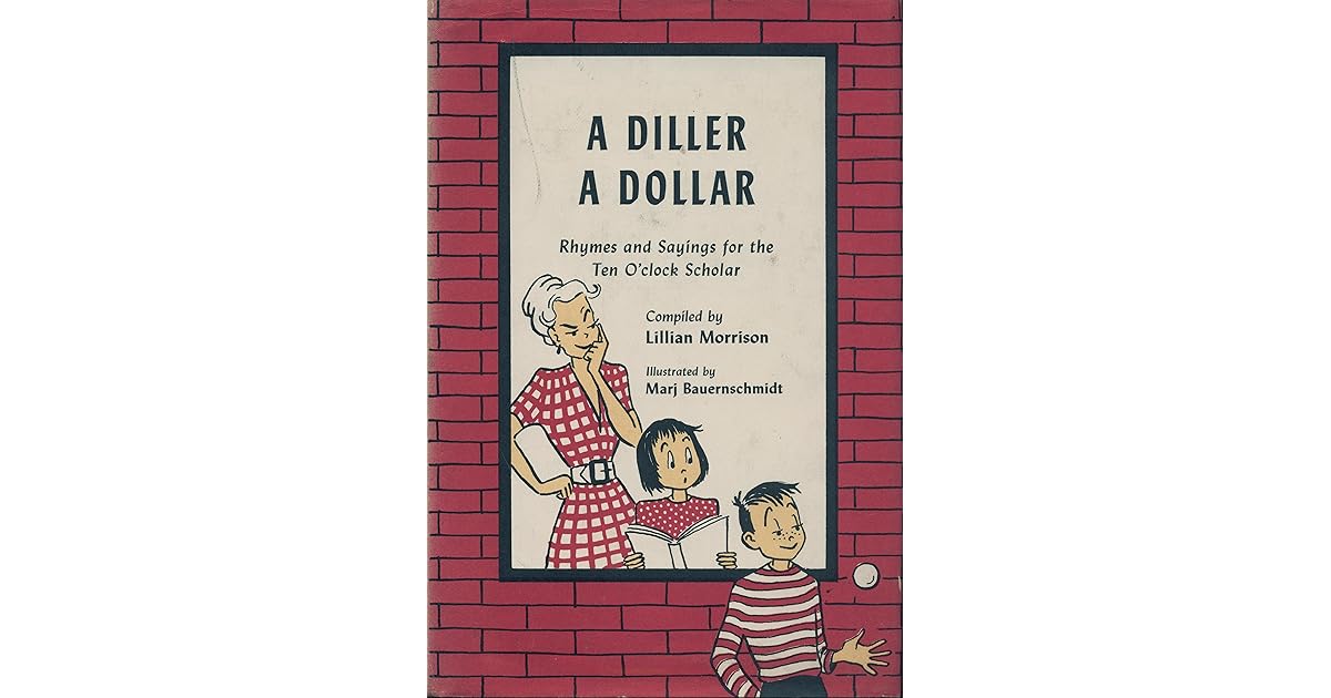 Diller, a Dollar Rhymes and Sayings for the Ten O'Clock Scholar by Lillian Morrison