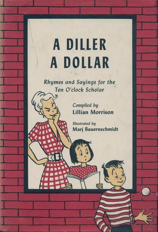 A Diller, a Dollar: Rhymes and Sayings for the Ten O'Clock Scholar