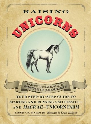 Raising Unicorns: Your Step-by-Step Guide to Starting and Running a Successful - and Magical! - Unicorn Farm (Paperback)