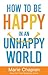 How to Be Happy in an Unhappy World by Marie Chapian