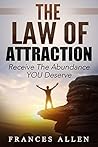 The Law Of Attraction: Receive The Abundance You Deserve