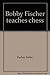 Bobby Fischer Teaches Chess by Fischer Bobby / Margulies S...