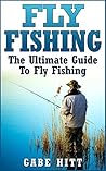 Fly Fishing: The ...