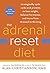 The Adrenal Reset Diet: Strategically Cycle Carbs and Proteins to Lose Weight, Balance Hormones, and Move from Stressed to Thriving
