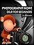 Photography: Digital Photography Introduction Class, Part 1: Learn Photography Now! (DSLR Camera, Lighting, Composition) (Stunning Images for Beginners)