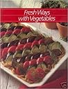 Fresh Ways With Vegetables (Healthy Home Cooking Ser) Fresh Ways With Vegetables (Healthy Home Cooking Ser)