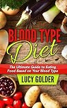 Blood Type Diet: The Ultimate Guide to Eating Food Meant For You Based on Your Blood Type (Includes 14-Day Meal Plans) (Blood Type Diet, Lose Weight, 14 Day Meal Plan, Nutrition, Healthy Diet) Blood Type Diet: The Ultimate Guide to Eating Food Meant For You Based on Your Blood Type (Includes 14-Day Meal Plans) (Blood Type Diet, Lose Weight, 14 Day Meal Plan, Nutrition, Healthy Diet)