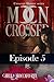 Moon Crossed, Episode #5