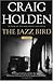 The Jazz Bird: A Novel