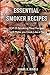 Essential Smoker Recipes: T...