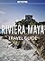 Riviera Maya Travel Guide