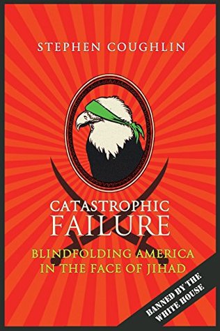 Catastrophic Failure: Blindfolding America in the Face of Jihad (Kindle Edition)