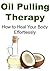 Oil Pulling Therapy: How to Heal Your Body Effortlessly: (Oil Pulling Therapy,Oil Pulling, Oil Pulling Book, Oil Pulling Guide, Oil Pulling Tips)