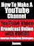 How To Make A YouTube Channel: YouTube Video, Broadcast Online With Videos (Internet Marketing Strategies Book 2)