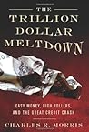 The Trillion Dollar Meltdown by Charles R. Morris