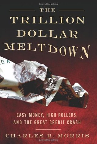 The Trillion Dollar Meltdown: Easy Money, High Rollers, and the Great Credit Crash (Hardcover)