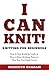 Knitting: Knitting for Beginners - I Can Knit! How to Knit with Knitting Patterns that You Can Easily Learn - Step by step knitting guide (Needlework for beginners Book 2)