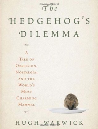 The Hedgehog's Dilemma: A Tale of Obsession, Nostalgia, and the World's Most Charming Mammal (Hardcover)
