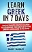 Learn Greek In 7 DAYS! - The Ultimate Crash Course to Learning the Basics of the Greek Language In No Time (Greek, Spanish, German, Italian, French, Latin, Portuguese)