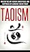Taoism: Master the Art to Achieve Inner Peace and Happiness by Learning Taoism Today