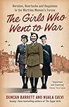 The Girls Who Went to War by Duncan Barrett