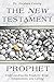 The New Testament Prophet: ...