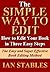 THE SIMPLE WAY TO EDIT: How to edit your book in three easy steps - The easy and super effective book editing method (How to Write a Book and Sell It Series 10)