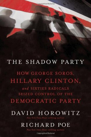 The Shadow Party: How George Soros, Hillary Clinton, and Sixties Radicals Seized Control of the Democratic Party (Hardcover)