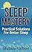 Sleep Mastery: Practical Solutions For Better Sleep (apnea, sleep disorders,sleep for success,book 1)