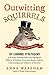 Outwitting Squirrels: And O...