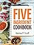 Five Ingredient Cookbook: E...