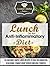 Lunch for the Anti Inflammatory Diet: 30 Amazingly SImple Lunch Recipes to Fight Inflammation, Slow Aging, Combat Heart Disease and Heal Yourself (The Essential Kitchen Series Book 47)