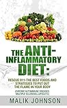 The Anti-Inflammatory Diet: Rescue 911-The Best Foods and Strategies to put out the Flame in Your Body (Autoimmune diseases)