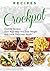 RECIPES: CROCKPOT - HEALTHY RECIPES That Are, DELICIOUS, and Will Help You, LOSE WEIGHT (crockpot recipes, slow cooker, slow cooker recipes, crockpot meals, ... slow cooker cookbook, crockpot cookbook)