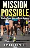 Marathon Training Advice and Tips for Beginners: Mission Possible (Marathon training guide, Marathon training plan, Marathon walking, Marathon for mortals) Marathon Training Advice and Tips for Beginners: Mission Possible (Marathon training guide, Marathon training plan, Marathon walking, Marathon for mortals)