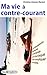 Ma Vie à Contre-Courant: Les tribulations nautiques d'une famille qui a tout largué pour compliquer sa routine (French Edition)