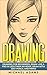 Drawing: Drawing for Beginners- Drawing Like a Pro in Less than an Hour with just Pencil and Paper