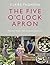 The Five O'Clock Apron: Proper Food for Modern Families