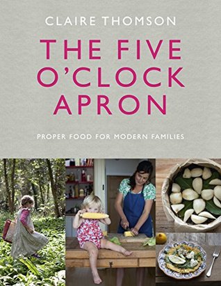 The Five O'Clock Apron: Proper Food for Modern Families (Kindle Edition)