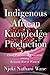 Indigenous African Knowledge Production: Food-Processing Practices among Kenyan Rural Women