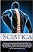 Sciatica: How To Get Rid Of The Pain That Sciatica Produces – (Sciatica, Sciatica Solution, Sciatica Pain Relief, Back Pain)