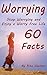Worrying: Stop Worrying and Enjoy a Worry Free Life – 60 Facts (Quit Worrying, No More Worrying, Worry No More, Worry Free Living, Anxiety, Worry, Worries, Worry Less)