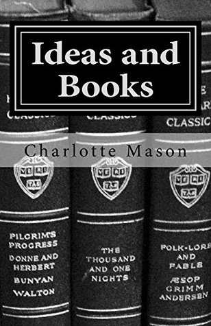 Ideas and Books: The Method of Education (Charlotte Mason Topics Book 3)